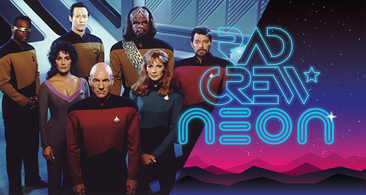 Rad Crew Neon S06E10: Star Trek - The Next Generation