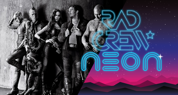 Rad Crew NEON S08E08: Guardians of The Galaxy Vol.2