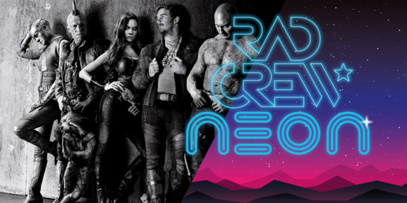 Rad Crew NEON S08E08: Guardians of The Galaxy Vol.2