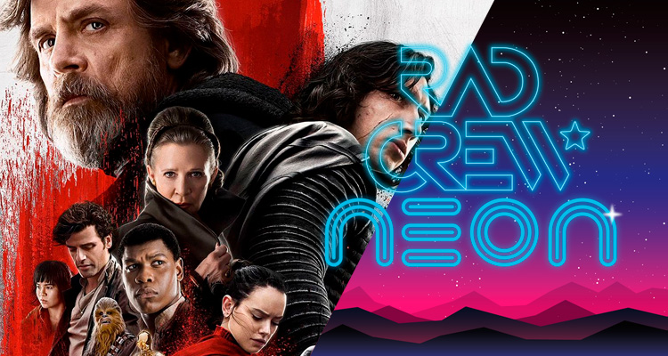 Rad Crew Neon S09E12: The Last Jedi