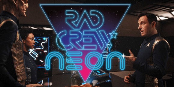 Rad Crew Neon S10E03: Star Trek Discovery